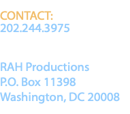  CONTACT: 202.244.3975 RAH Productions P.O. Box 11398 Washington, DC 20008